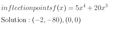 The inflection points of f(x)=5x^4+20x^3 are (-2,-80),(0,0)
